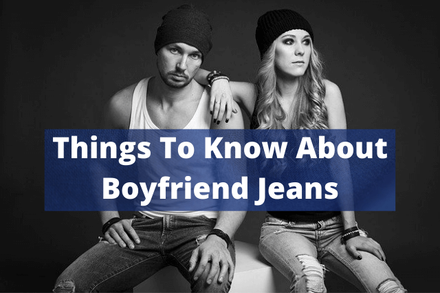 Things To Know About Boyfriend Jeans