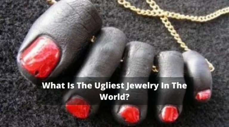 What Is The Ugliest Jewelry In The World?