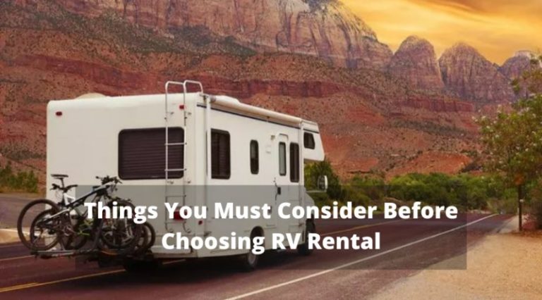 Things You Must Consider Before Choosing RV Rental